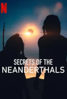 Neandertallerin Sırları – Secrets of the Neanderthals (2024)